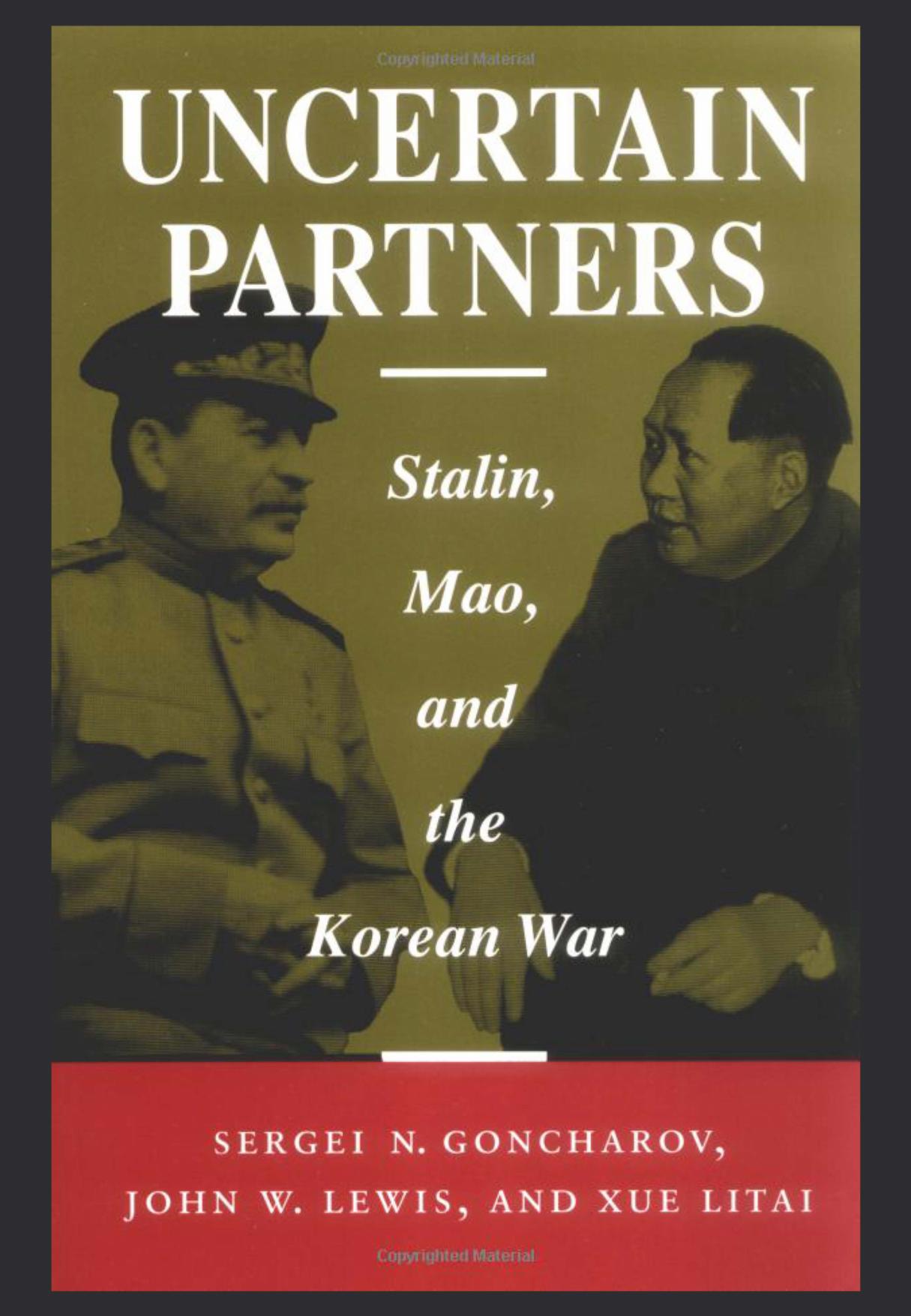 Uncertain Partners: Stalin, Mao, and the Korean War by Sergei Goncharov & John W. Lewis & Litai Xue