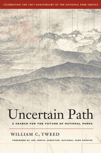 Uncertain path : a search for the future of national parks by William C. Tweed Jonathan B. Jarvis