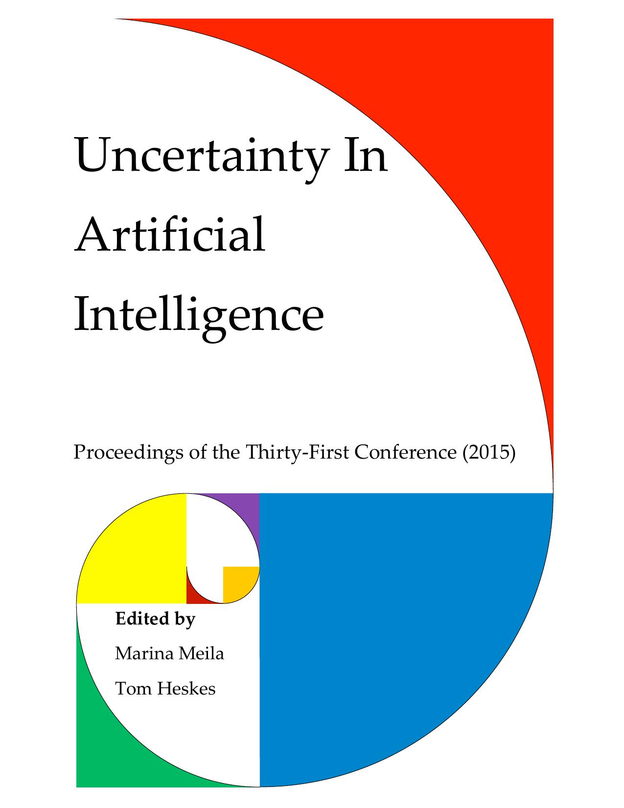 Uncertainty In Artificial Intelligence: Proceedings of the Thirty-First Conference by M. Meila T. Heskes (eds.)