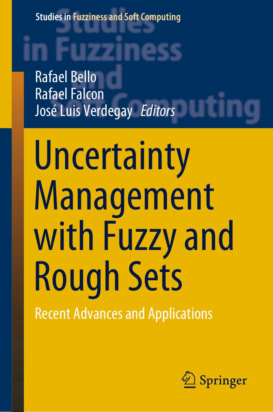 Uncertainty Management with Fuzzy and Rough Sets: Recent Advances and Applications by Rafael Bello Rafael Falcon José Luis Verdegay