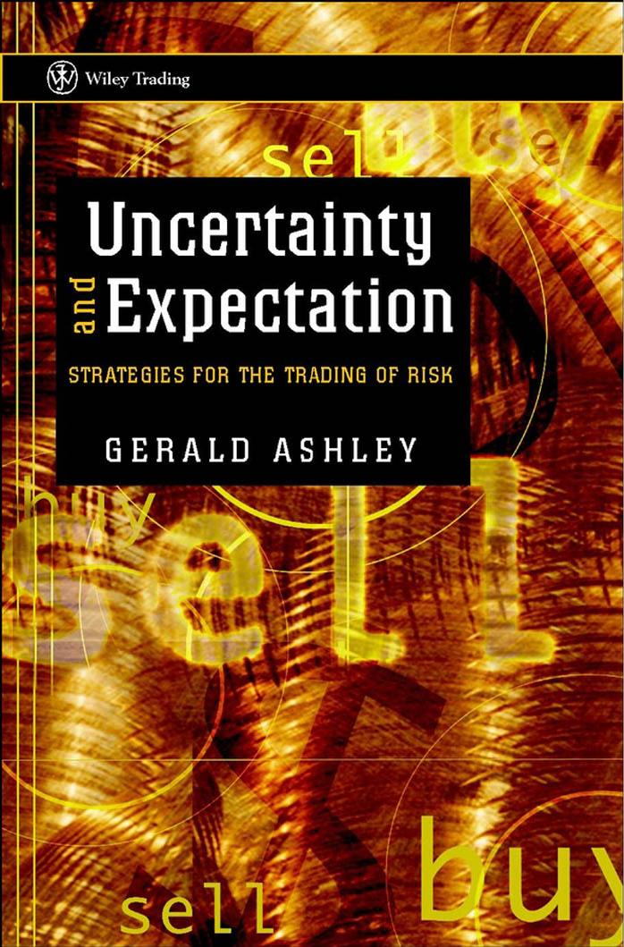 Uncertainty and Expectation: Strategies for the Trading of Risk by Ashley G