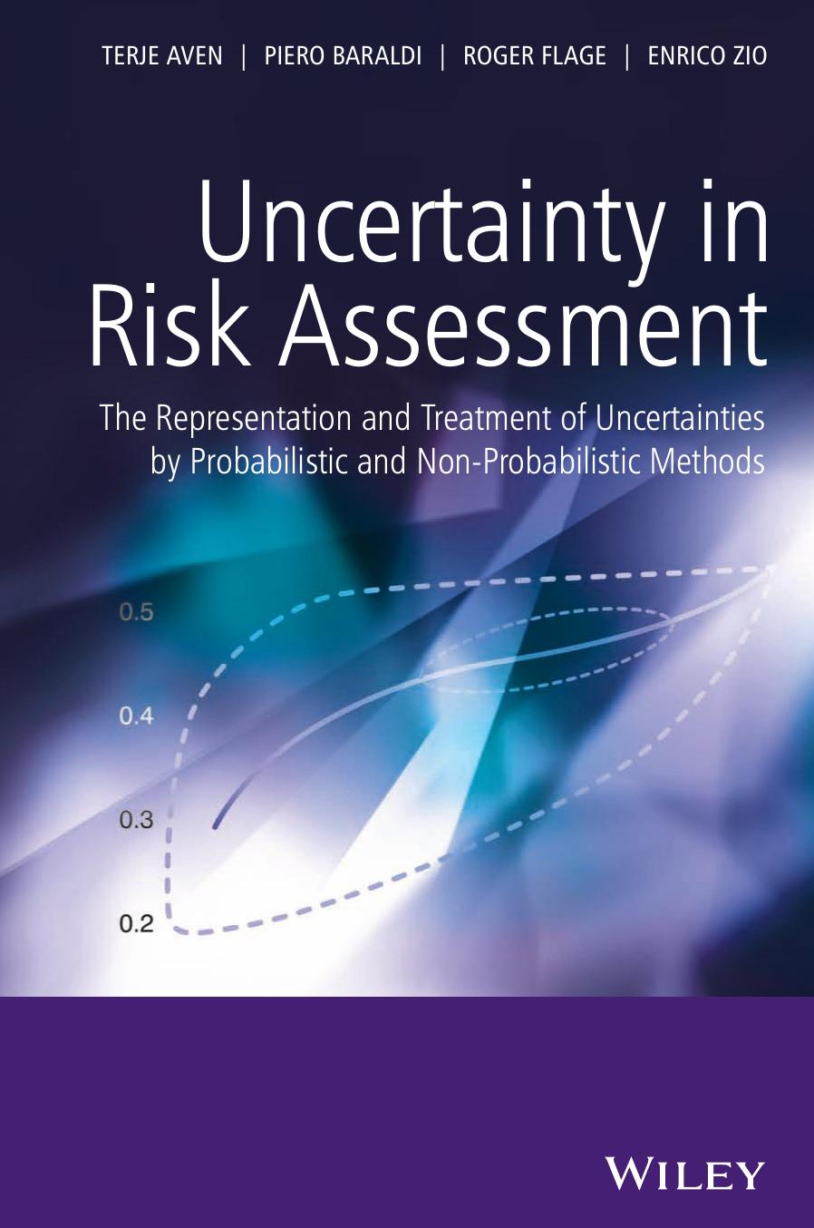 Uncertainty in Risk Assessment : The Representation and Treatment of Uncertainties by Probabilistic and Non-Probabilistic Methods by Terje Aven; Enrico Zio; Piero Baraldi; Roger Flage; Aven