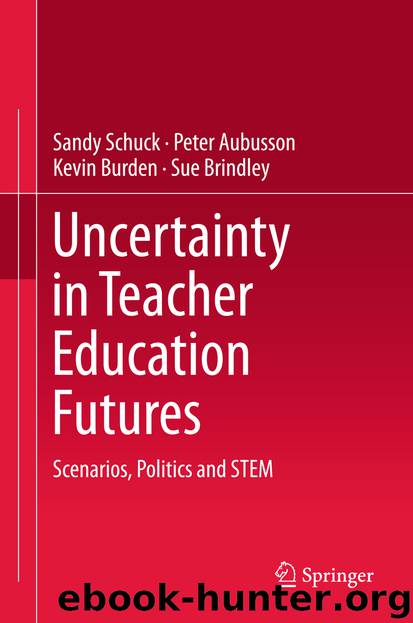 Uncertainty in Teacher Education Futures by Sandy Schuck Peter Aubusson Kevin Burden & Sue Brindley