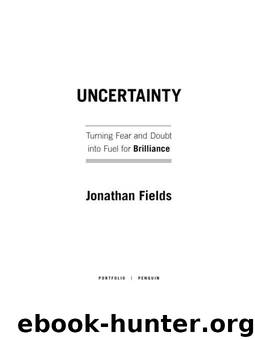 Uncertainty: Turning Fear and Doubt into Fuel for Brilliance by Fields Jonathan