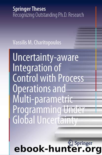 Uncertainty-aware Integration of Control with Process Operations and Multi-parametric Programming Under Global Uncertainty by Vassilis M. Charitopoulos