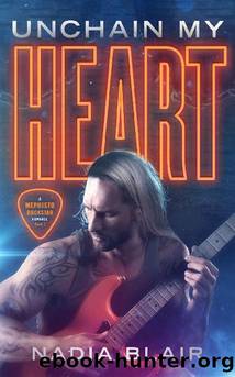 Unchain My Heart: An Enemies to Lovers Rockstar Romance (Mephisto Book 2) by Nadia Blair