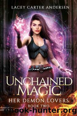 Unchained Magic: A Paranormal Reverse Harem Romance (Her Demon Lovers Book 2) by Lacey Carter Andersen