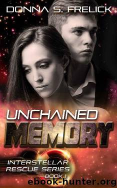 Unchained Memory (The Interstellar Rescue Series Book 1) by Donna S. Frelick