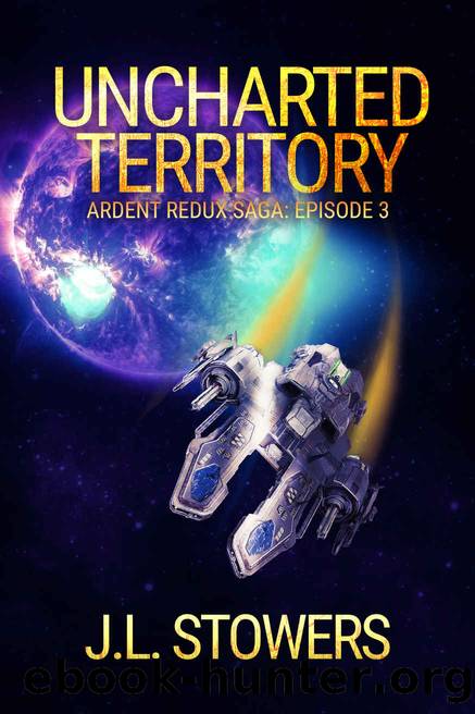 Uncharted Territory: Ardent Redux Saga: Episode 3 by J. L. Stowers
