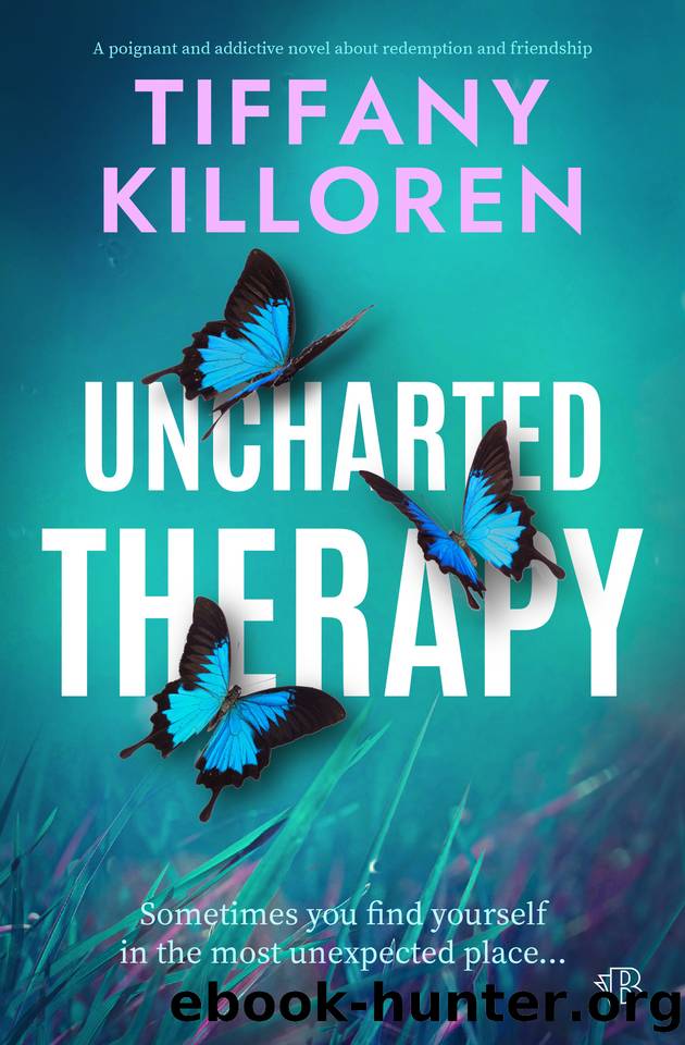 Uncharted Therapy: A poignant and addictive novel about redemption and friendship by Tiffany Killoren