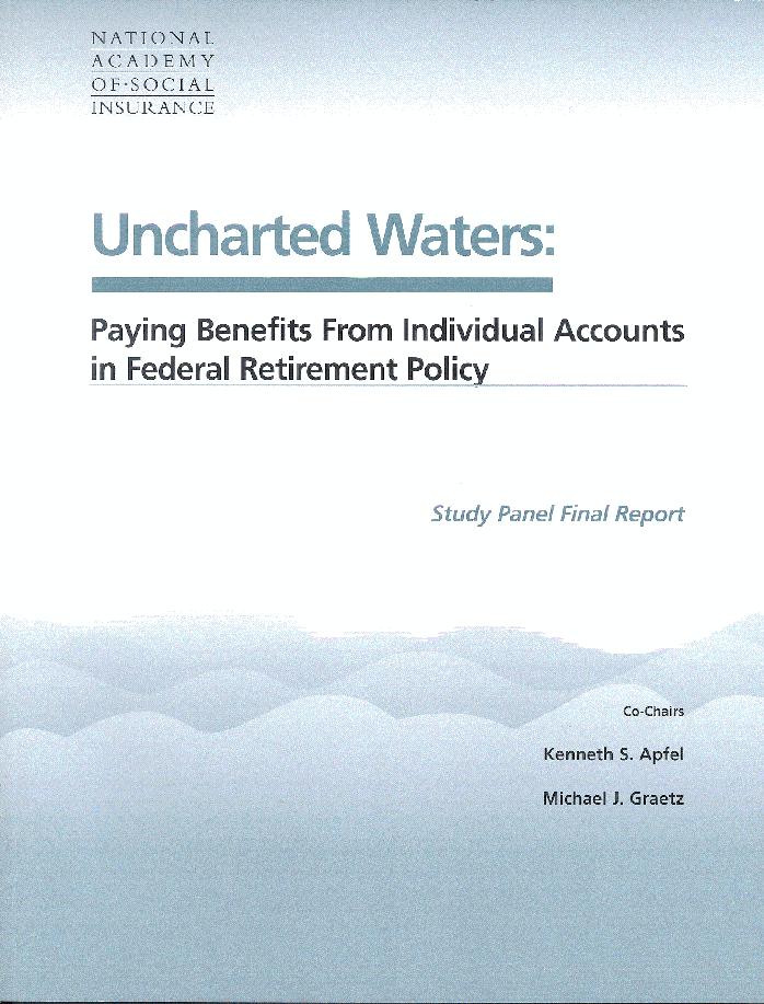 Uncharted Waters: Paying Benefits from Individual Accounts in Federal Retirement Policy by Kenneth S. Apfel Michael J. Graetz