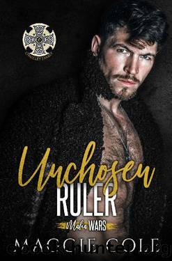 Unchosen Ruler: The O'Malley Family (Mafia Wars Book Six) by Maggie Cole