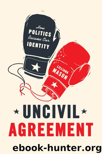 Uncivil Agreement: How Politics Became Our Identity by Lilliana Mason