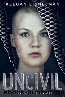 Uncivil_A Dystopian Novel by Keegan Eichelman