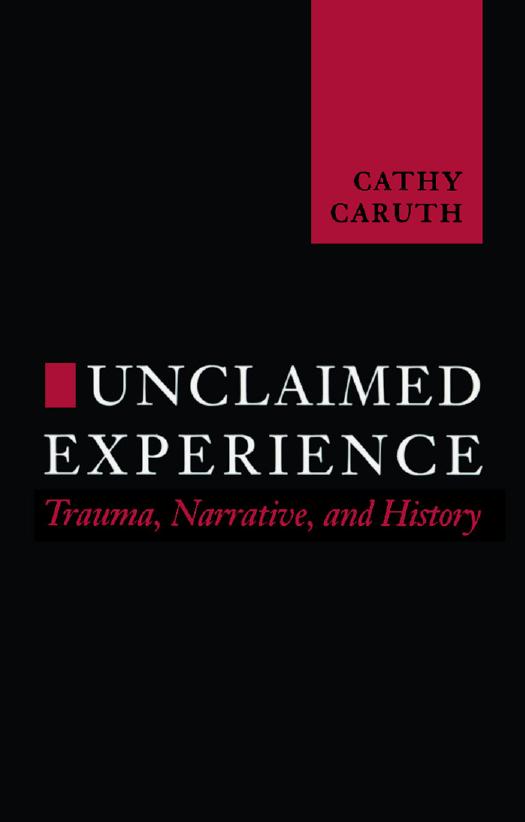Unclaimed Experience: Trauma, Narrative and History by Professor Cathy Caruth