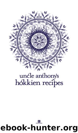Uncle Anthony's Hokkien Recipes by Anthony Loo Hock Chye
