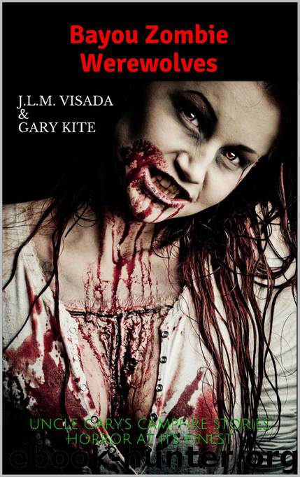 Uncle Gary's Campfire Stories: Bayou Zombie Werewolves by Visada J.L.M. & Kite Gary