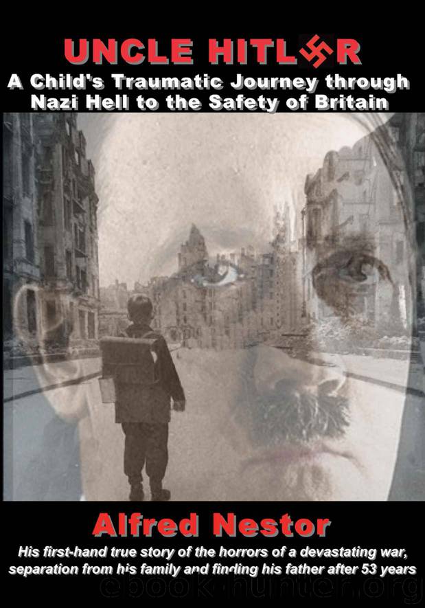 Uncle Hitler: A Child's Traumatic Journey through Nazi Hell to the Safety of Britain by Nestor Alfred