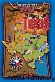 Uncle John's Bathroom Reader Plunges into Texas Expanded Edition by Bathroom Readers' Institute