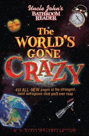 Uncle John's Bathroom Reader The World's Gone Crazy by Bathroom Readers' Institute