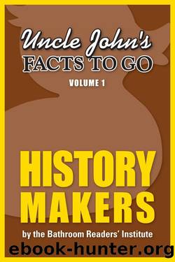 Uncle John's Facts to Go History Makers (Uncle John's Facts to Go Series Book 1) by Bathroom Readers' Institute