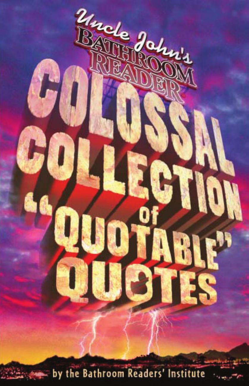 Uncle Johnâs colossal collection of quotable quotes by Bathroom Readers’ Institute