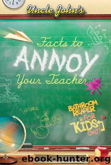 Uncle John’s Facts to Annoy Your Teacher Bathroom Reader for Kids Only! by Bathroom Readers’ Institute