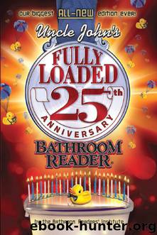 Uncle John’s Fully Loaded 25th Anniversary Bathroom Reader® by Bathroom Readers’ Institute