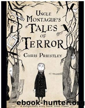 Uncle Montague's Tales of Terror by Chris Priestley & David Roberts