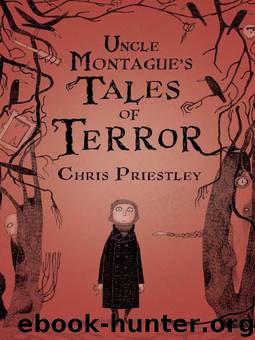 Uncle Montague's Tales of Terror by Chris Priestley; David Roberts