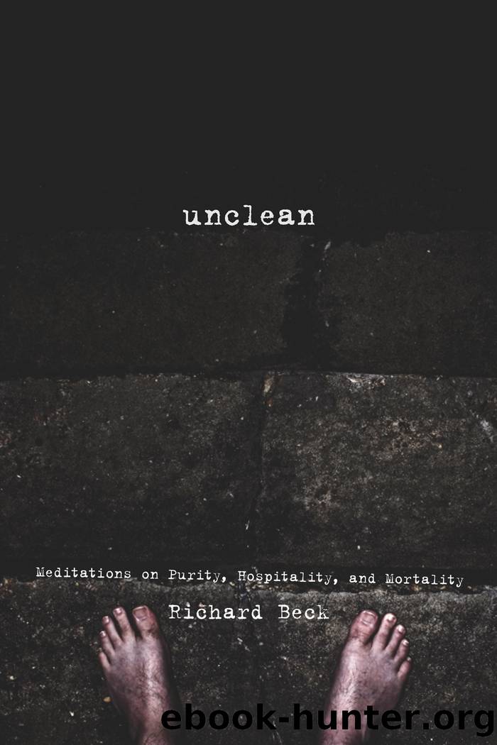 Unclean: Meditations on Purity, Hospitality, and Mortality by Richard Beck