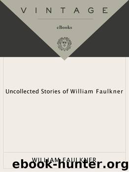 Uncollected Stories of William Faulkner by William Faulkner