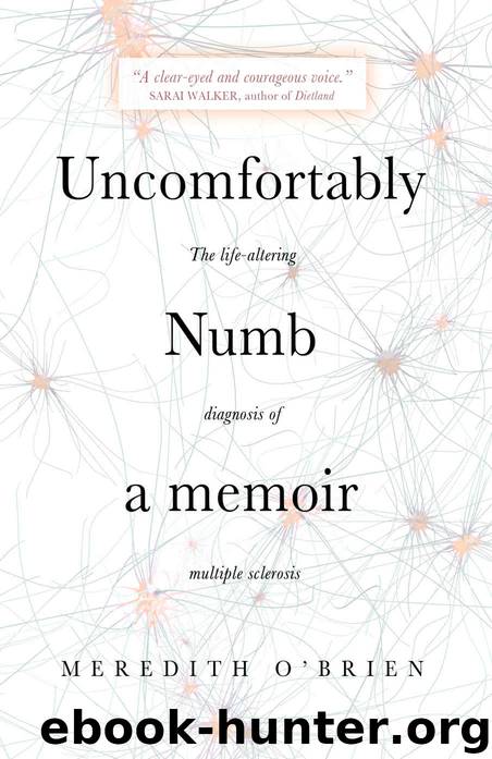 Uncomfortably Numb: a memoir about the life-altering diagnosis of multiple sclerosis by Meredith O'Brien