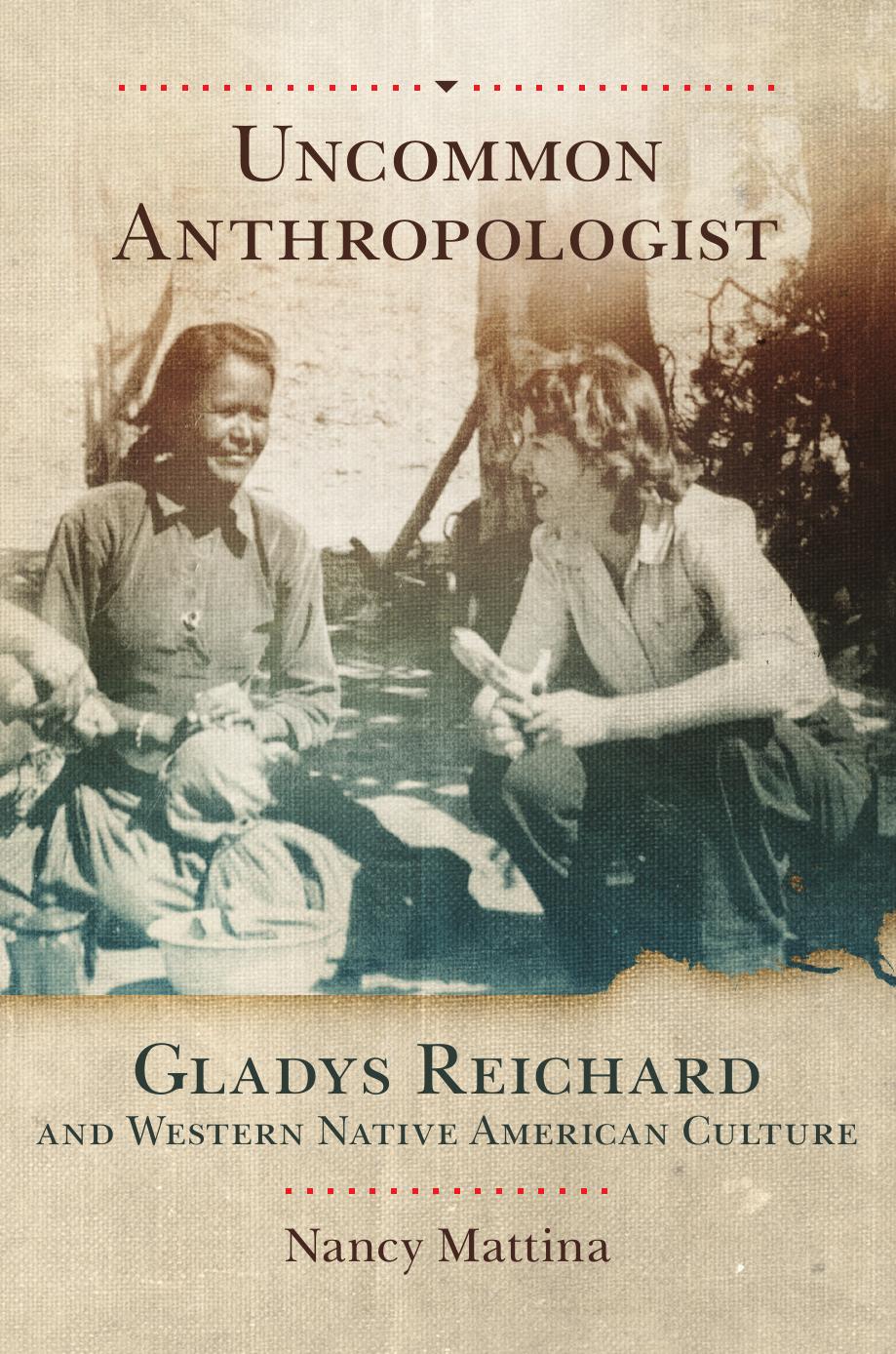 Uncommon Anthropologist: Gladys Reichard and Western Native American Culture by Nancy Mattina
