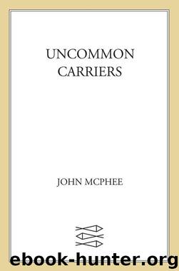 Uncommon Carriers by John McPhee
