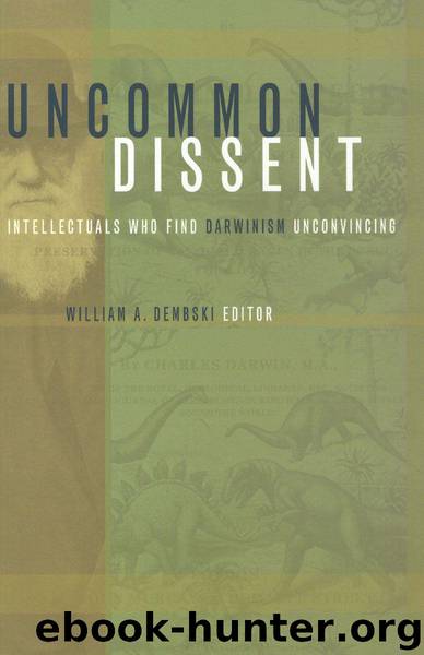 Uncommon Dissent: Intellectuals Who Find Darwinism Unconvincing by William Dembski
