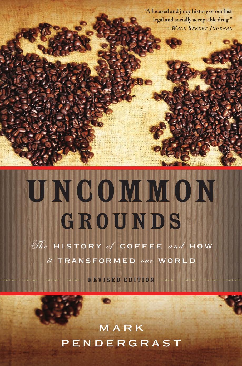Uncommon Grounds: The History of Coffee and How It Transformed Our World by Unknow