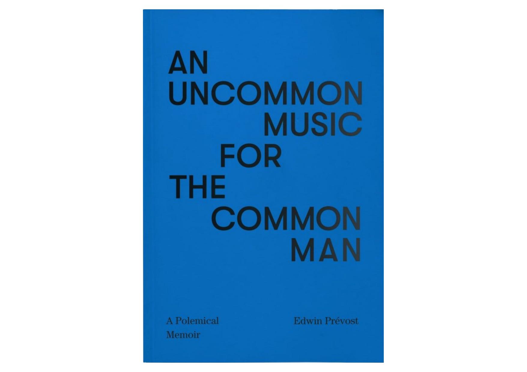 Uncommon Music for the Common Man: A Polemical Memoir by Edwin Prévost