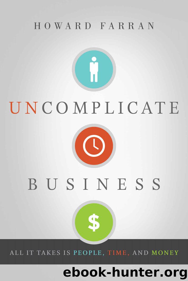 Uncomplicate Business: All It Takes Is People, Time, and Money by Howard Farran
