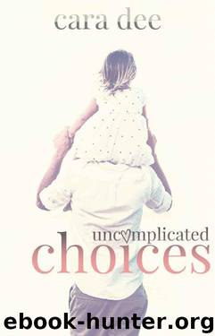 Uncomplicated Choices by Cara Dee