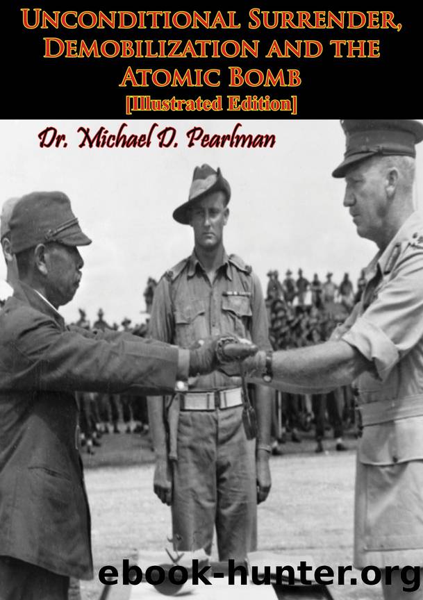 Unconditional Surrender, Demobilization and the Atomic Bomb [Illustrated Edition] by Pearlman Dr. Michael D.;