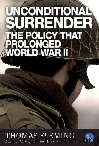 Unconditional Surrender: The Policy That Prolonged World War II by Thomas Fleming