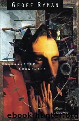 Unconquered Countries (Omnibus of 4 Novellas) by Geoff Ryman