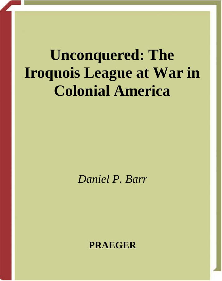 Unconquered The Iroquois League at War in Colonial America (Modern Military Tradition) by Unknown