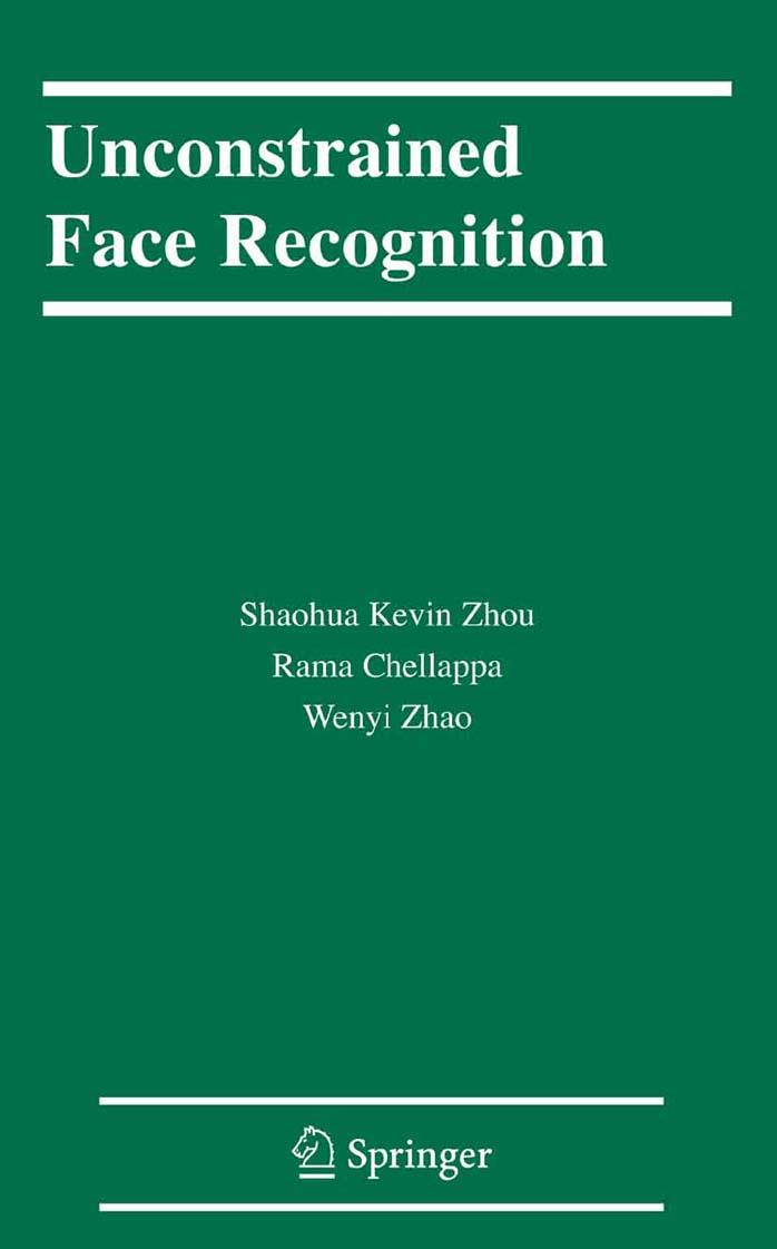 Unconstrained Face Recognition (International Series on Biometrics) by Shaohua Kevin Zhou Rama Chellappa Wenyi Zhao