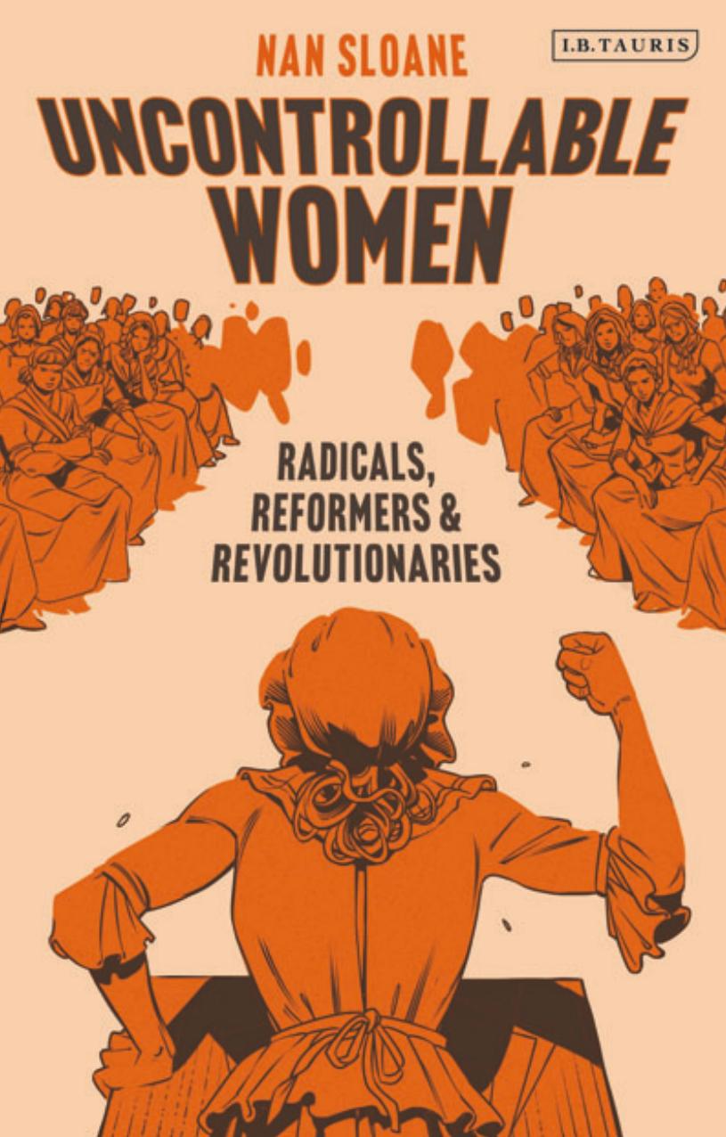Uncontrollable Women: Radicals, Reformers and Revolutionaries by Nan Sloane