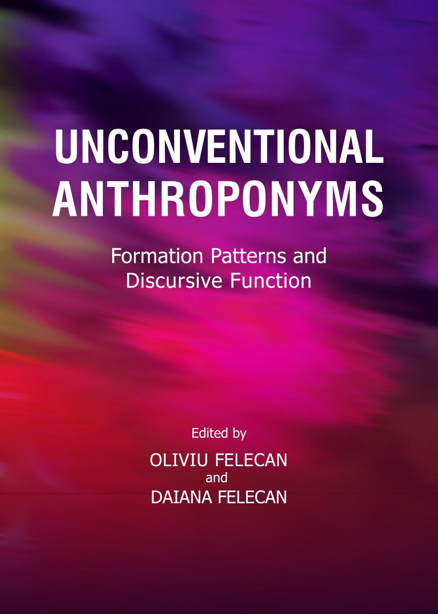 Unconventional Anthroponyms: Formation Patterns and Discursive Function by Oliviu Felecan