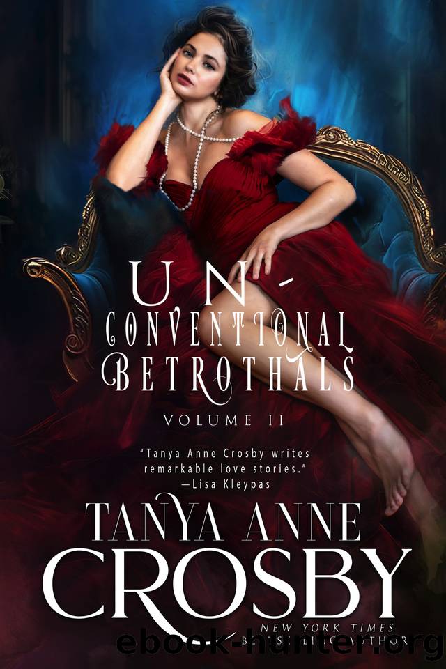 Unconventional Betrothals: Volume II by Tanya Anne Crosby