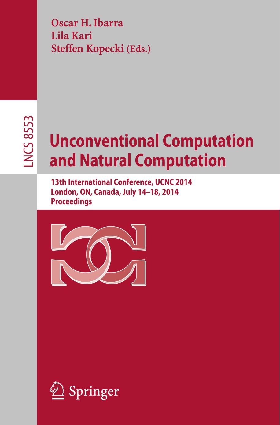 Unconventional Computation and Natural Computation: 13th International Conference, UCNC 2014, London, ON, Canada, July 14-18, 2014, Proceedings by Oscar H. Ibarra Lila Kari Steffen Kopecki (eds.)