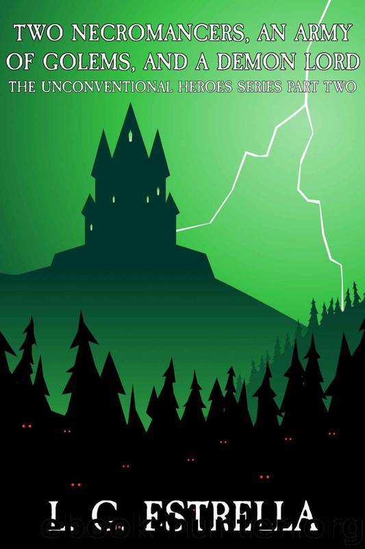 Unconventional Heroes 2 - Two Necromancers, an Army of Golems, and a Demon Lord by L. G. Estrella